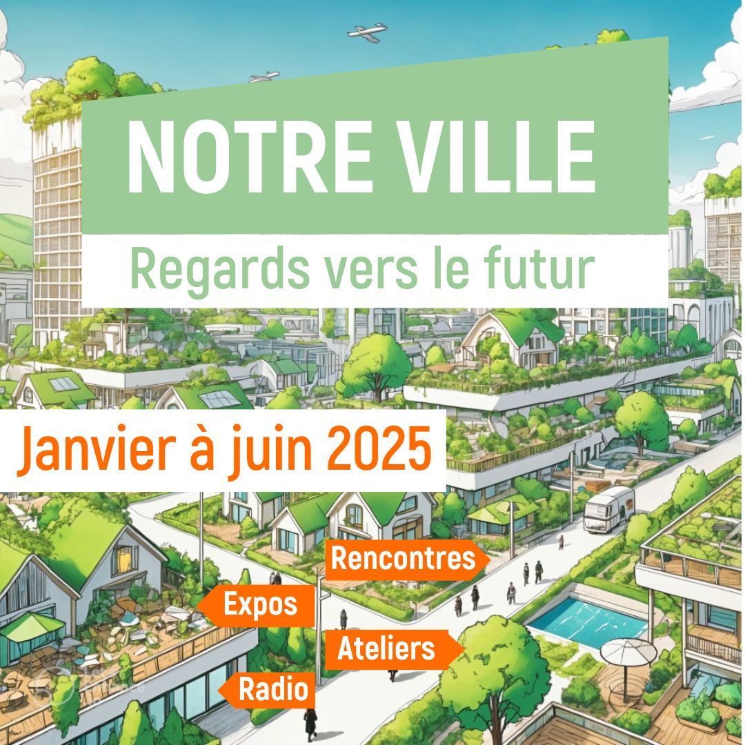 Notre ville, regards vers le futur Notre ville, regards vers le futur
